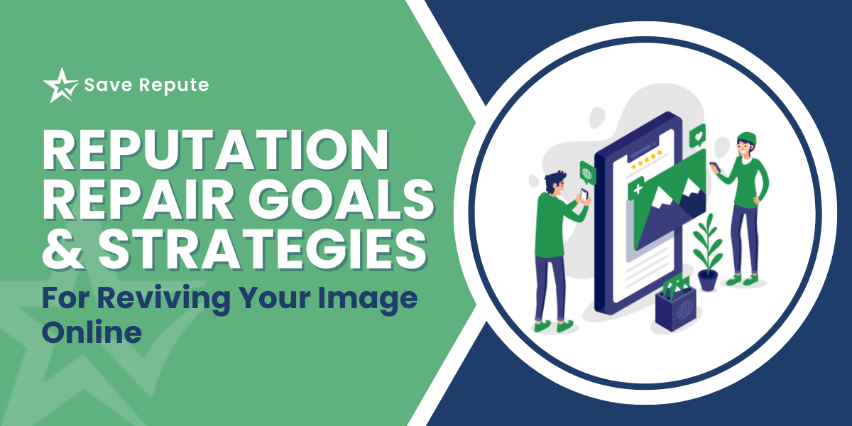 Reputation Repair Goals Strategies For Reviving Your Image Online